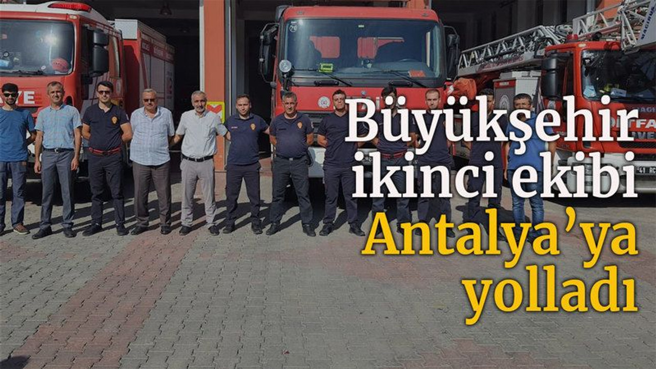 Büyükşehir ikinci ekibi Antalya’ya yolladı